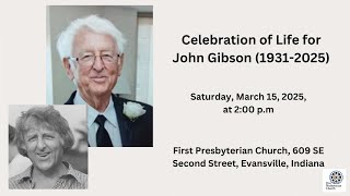 Celebration of Life for John Gibson (1931-2025) Saturday, March 15th, at 2:00 pm.