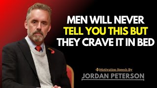 Men Will Never Tell You This But They Want It In Bed | Jordan Peterson Insights