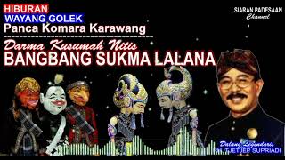 WAYANG GOLEK || BANGBANG SUKMALALANA || TJETJEP SUPRIADI @SIARANPADESAAN08