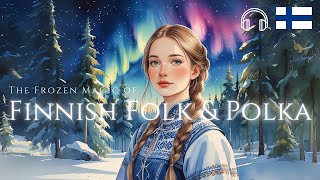 The Frozen Magic of Finnish Folk \u0026 Polka | Finland 🇫🇮 | Where Music Meets Winter's Heart