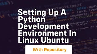 Setting up a python development environment in linux ubuntu