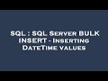 SQL : SQL Server BULK INSERT - Inserting DateTime values