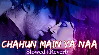 Chahun Main Ya Naa | Slowed + Reverb | Aashiqui 2 | Mk Music | Use Headphone | Bollywood Song