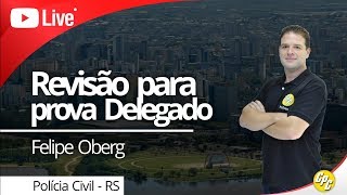 LIVE - Revisão para prova Delegado PC/RS - Prof. Felipe Oberg