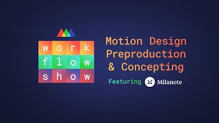 Workflow Show: Motion Design Preproduction & Concepting featuring Milanote