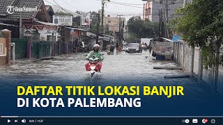 Daftar Titik Lokasi Banjir di Kota Palembang Beserta Ketinggiannya