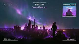 Subraver - Dream About You [HQ Edit]