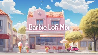 Barbie Lofi Mix💖Chill/Relax [lo-fi hip hop beats]