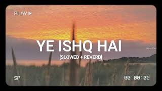 YE ISHQ HAI [SLOWED + REVERB] ~ Shreya Ghoshal | LOFI | HMSR