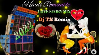 Dj Ts Remix //Hindi Romantlc Love Story Mix //Non Aldum2022 (B.S Music Present)