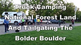 National Forest Camping With A Truck Camper And Tailgating The Bolder Boulder