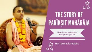 The Story of Pariksit Maharaja | HG Tattvavit Prabhu