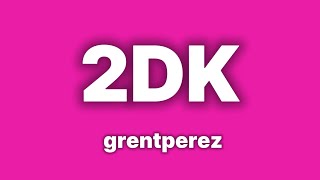 grentperez - 2DK [Lyrics]