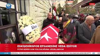 ESKİŞEHİRSPOR EFSANESİ FETHİ HEPER SON YOLCULUĞUNA UĞURLANIYOR. 15.02.2025