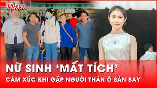 Tin nóng 9-2: Xúc động giây phút nữ sinh ‘mất tích’ gặp lại người thân ở sân bay Tân Sơn Nhất