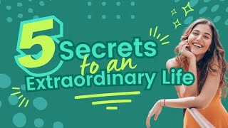 5 Secrets to an Extraodinary Life