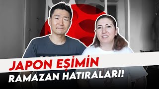 JAPON EŞİMİN RAMAZAN HATIRALARI