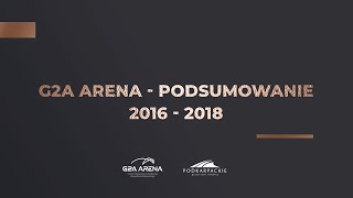 G2A Arena - podsumowanie '2016 - '2018