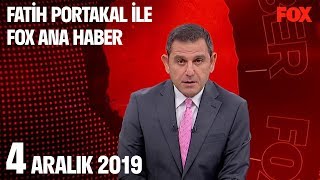 4 Aralık 2019 Fatih Portakal ile FOX Ana Haber