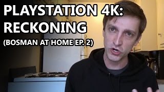 PlayStation 4K: Reckoning - Bosman at Home Ep. 2