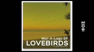 LOVEBIRDS feat. Declan McDermott - Mar-A-Lago