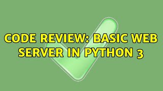 Code Review: Basic web server in Python 3 (2 Solutions!!)