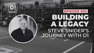 003: Building A Legacy: Steve Snider's Journey With D1