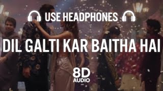 Dil Galti Kar Baitha Hai (8D AUDIO)| Meet Bros Ft. Jubin Nautiyal | Mouni Roy | Manoj M | Ashish P