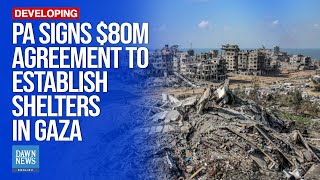 PA Signs $80m Agreement To Remove Rubble, Establish Shelters In Gaza | Dawn News English