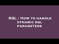 SQL : How to handle dynamic sql parameters