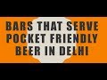 Pocket Friendly Beer in Delhi | #BestFive | #Best5 | Pocket Friendly Bars in Delhi