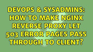 DevOps & SysAdmins: How to make nginx reverse proxy let 503 error pages pass through to client?