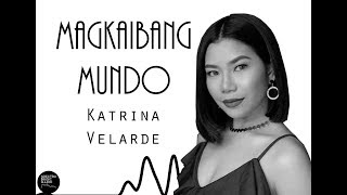 Magkaibang Mundo - Katrina Velarde  LYRICS