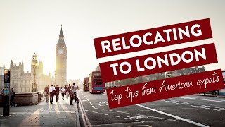 Relocating to London: Top Tips from American Expats
