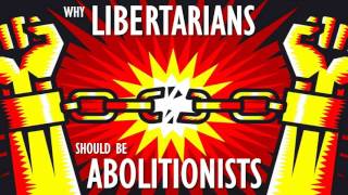 Why Libertarians should be Abolitionists (by Murray Rothbard)