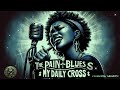 the pain blues my daily cross