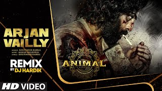 Arjan Vailly Remix: DJ Hardik | Ranbir Kapoor | Sandeep Vanga | Bhupinder Babbal, Manan B | Animal