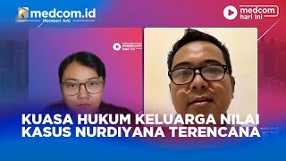 KUASA HUKUM KELUARGA NILAI KASUS NURDIYANA TERENCANA