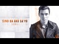 Erik Santos - Sino Ba Ako Sa'yo (Audio) 🎵