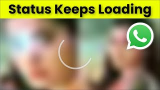 How To Fix Whatsapp Status Keeps Loading Issue - Android & Ios - 2022