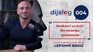 dijalog Podcast 004 | LEPOMIR BAKIĆ - Muškarci su krivi što stvaraju sponzoruše