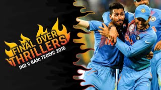 Final Over Thrillers: India v Bangladesh, T20WC 2016