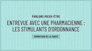 Parlons mieux-être : Entrevue avec une pharmacienne : les stimulants d’ordonnance