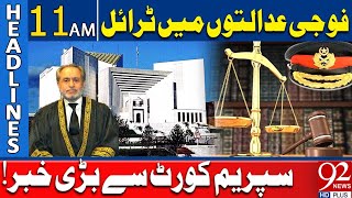 Civilians Trial In Military Courts | Big News From Supreme Court | 11 AM Headlines | 92 News HD