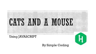 Hackerrank - Solved Cats and a Mouse using Javascript