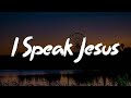 I Speak Jesus [Mix Lyrics Worship] - Charity Gayle, Steven Musso, Matt Maher