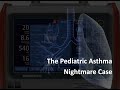 Pediatric Asthma - Nightmare Case