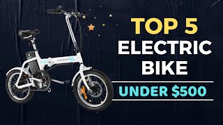 🌟Top 5 Best Electric Bike under $500 Reviews in 2024