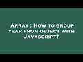 Array : How to group year from object with Javascript?
