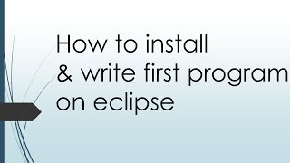 How to install & write first program on eclipse